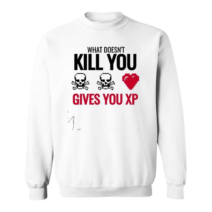 What Doesn&39T Kill You Gives You Xp Sweatshirt