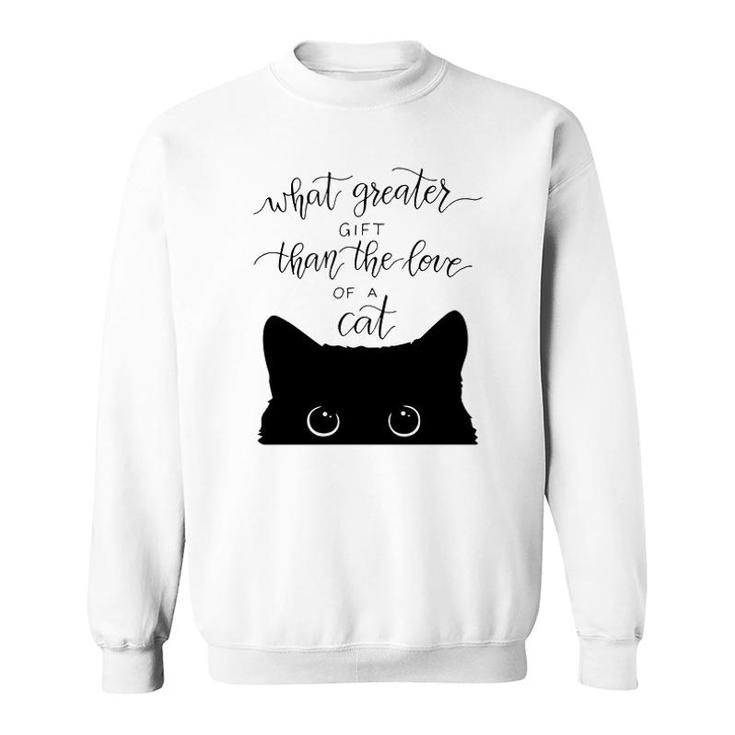 What Greater Gift Than The Love Of A Cat Sweatshirt