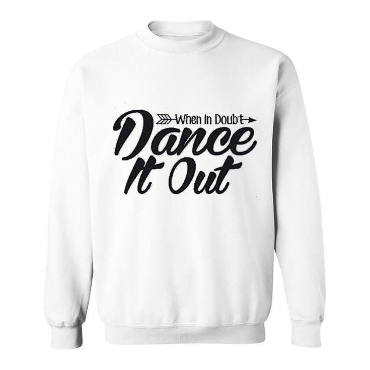 When In Doubt Dance It Out Dance Mom Sweatshirt