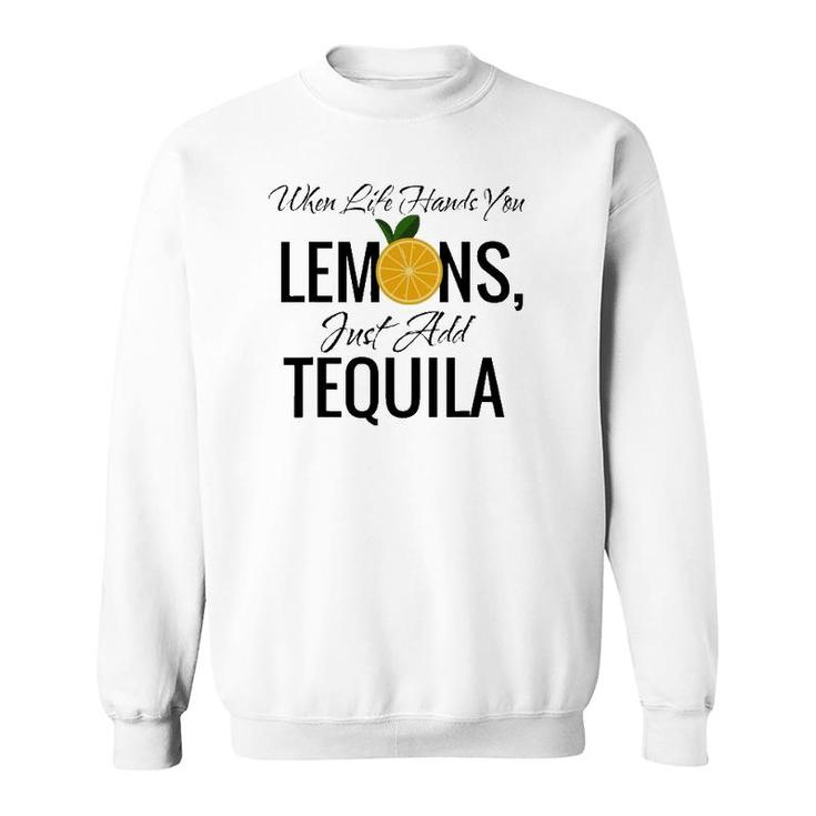 When Life Hands You Lemons Just Add Tequila Cool Sweatshirt