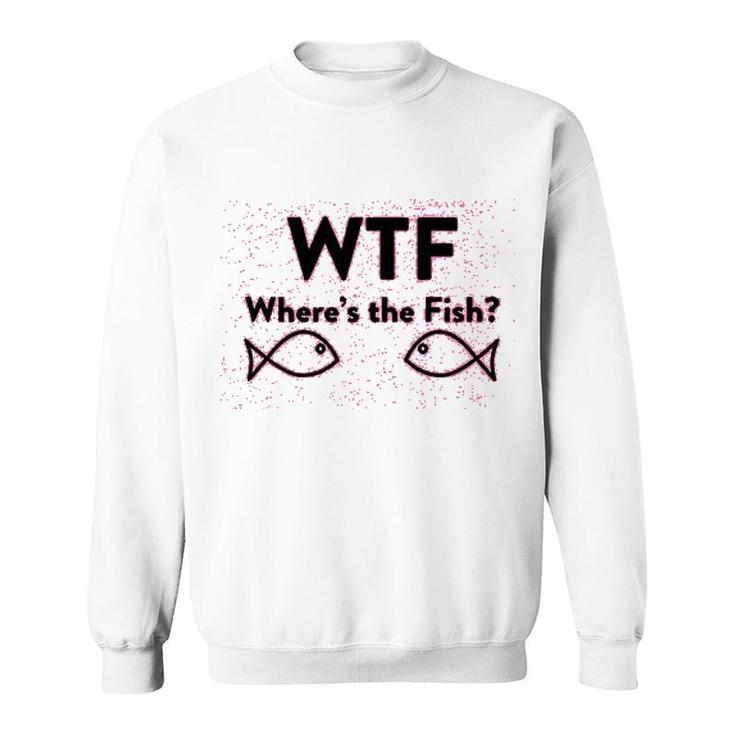 Wheres The Fish Funny Fishing Sweatshirt