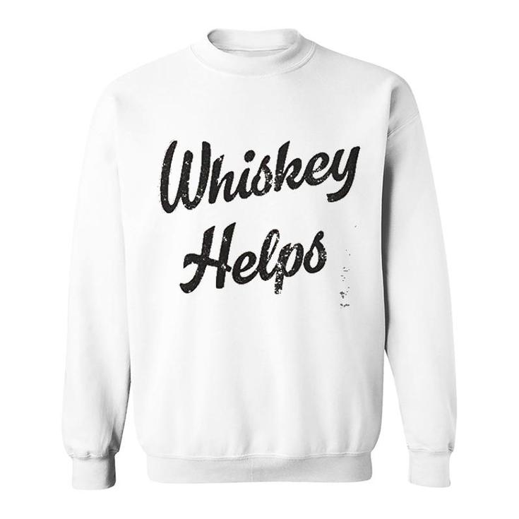 Whiskey Helps Sweatshirt
