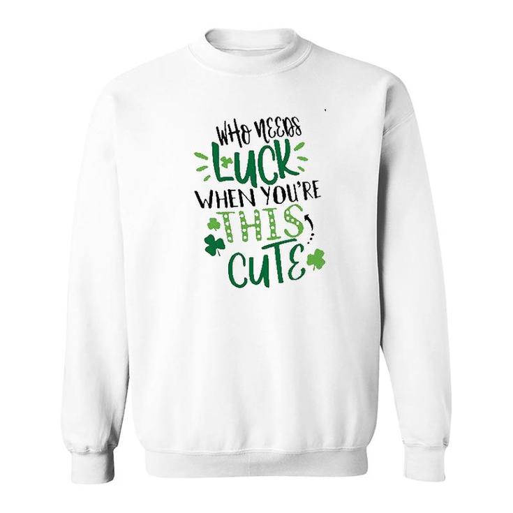 Who Needs Luck When Youre This Cute Sweatshirt