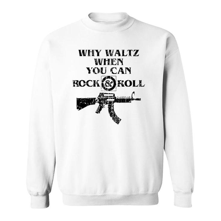 Why Waltz When You Can Rock And Roll Sweatshirt