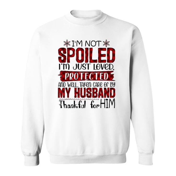 Wife I'm Not Spoiled I'm Just Loved Protected By My Husband  Sweatshirt
