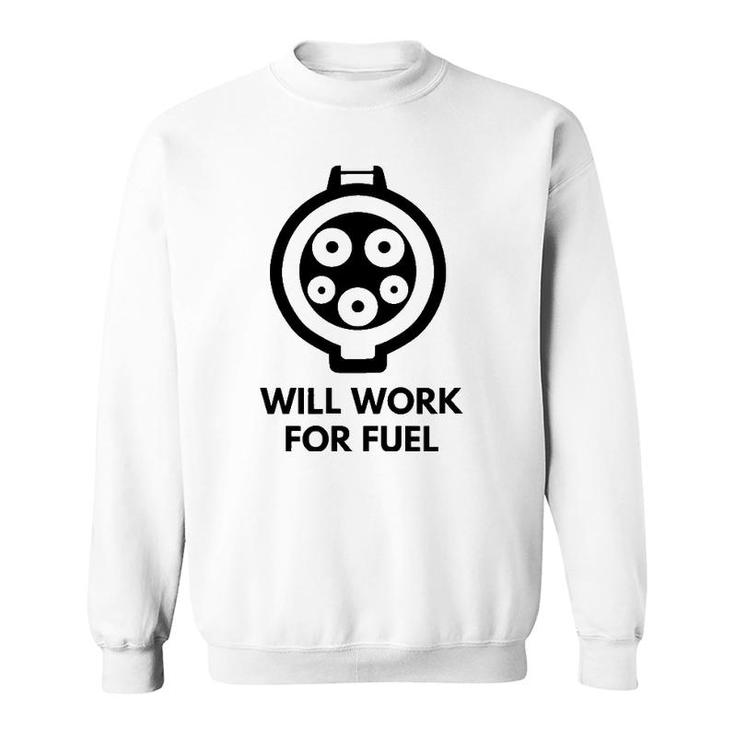 Will Work For Fuel - J1772 Ev Electric Car Charging Sweatshirt