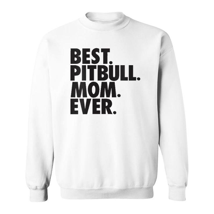 Womens Best Pitbull Mom Ever Pitbull Mom Dog Gift Sweatshirt
