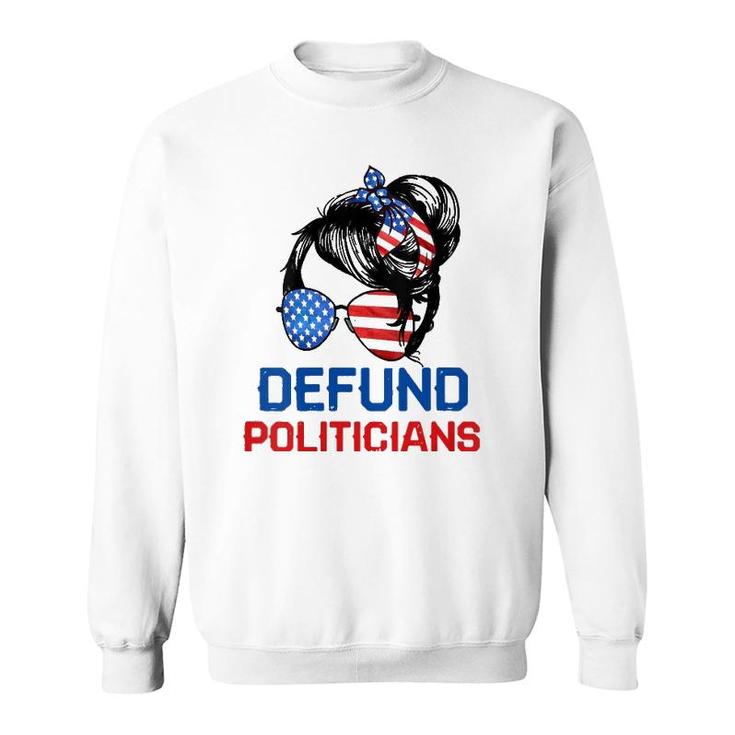 Womens Defund Politicians  Women Messy Political Safe Usa Flag  Sweatshirt