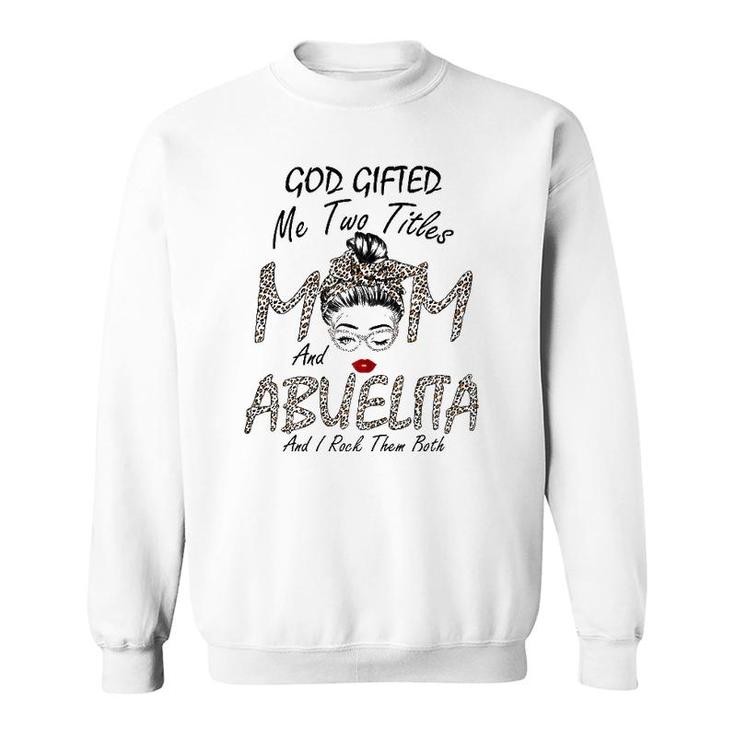 Womens God Gifted Me Two Titles Mom Abuelita Leopard Wink Woman Fun Sweatshirt