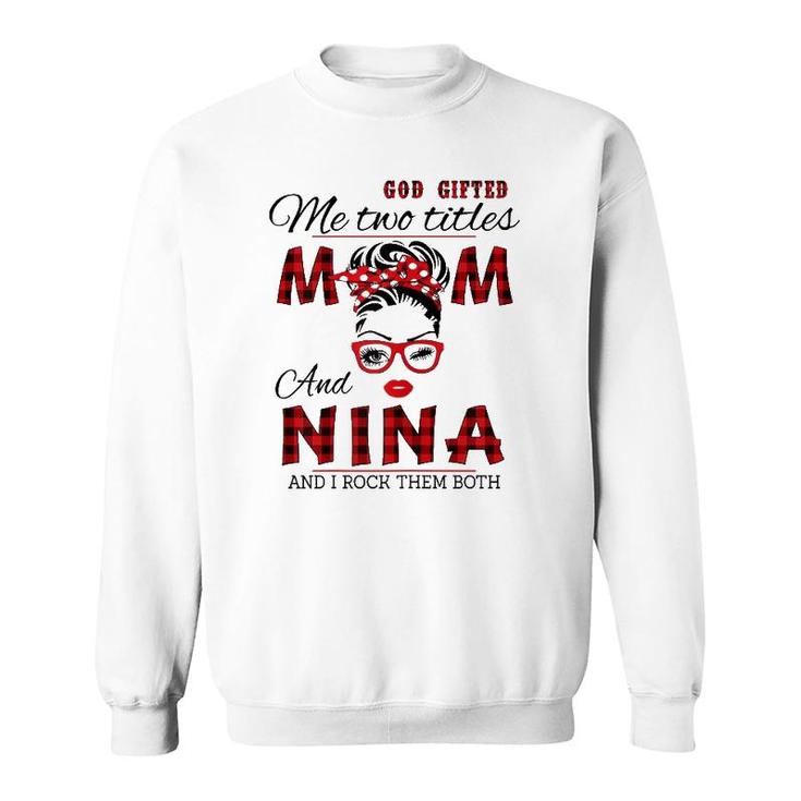 Womens God Gifted Me Two Titles Mom And Nina Mother's Day Sweatshirt