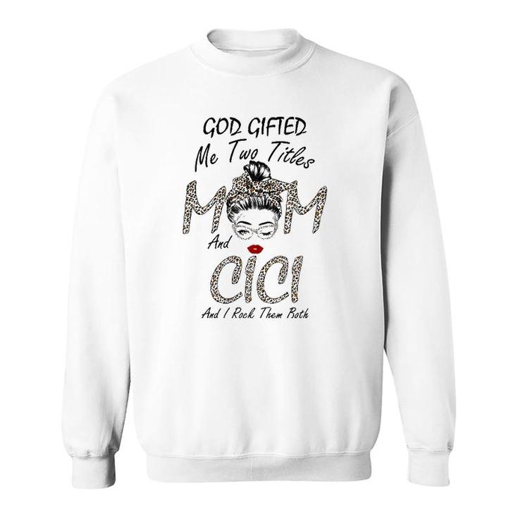 Womens God Gifted Me Two Titles Mom Cici Leopard Wink Woman Funny Sweatshirt