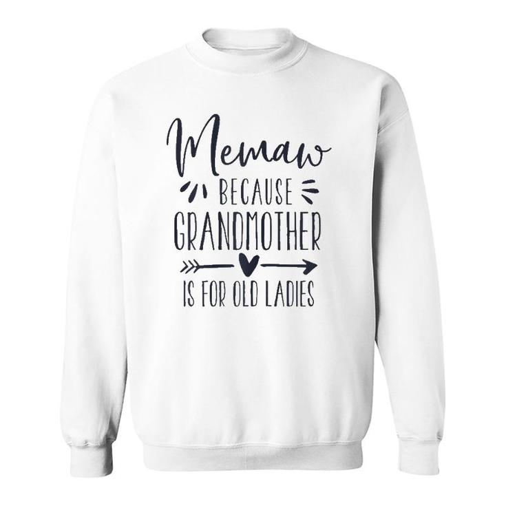 Womens Grandmother Is For Old Ladies - Cute Funny Memaw Grandma Sweatshirt