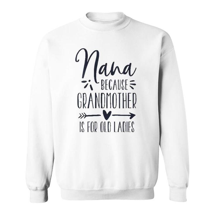 Womens Grandmother Is For Old Ladies - Cute Funny Nana Grandma Name Sweatshirt