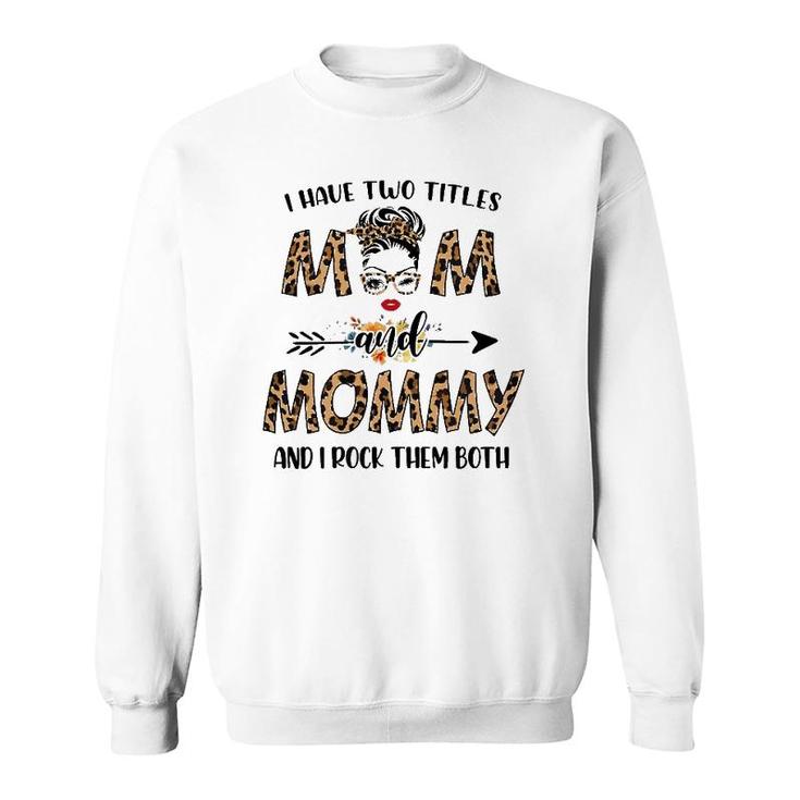 Womens I Have Two Titles Mom And Mommy Leopard Mother's Day Gift Sweatshirt
