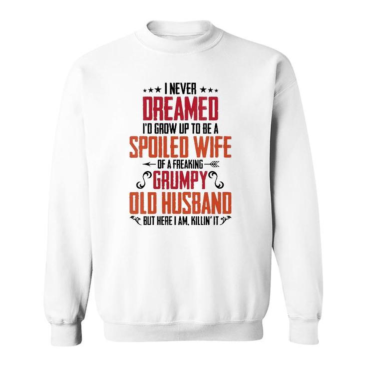 Womens I Never Dreamed Of Being A Spoiled Wife Grumpy Husband  Sweatshirt