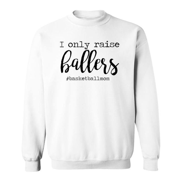 Womens I Only Raise Ballers Basketball Mom Mothers Day Sweatshirt