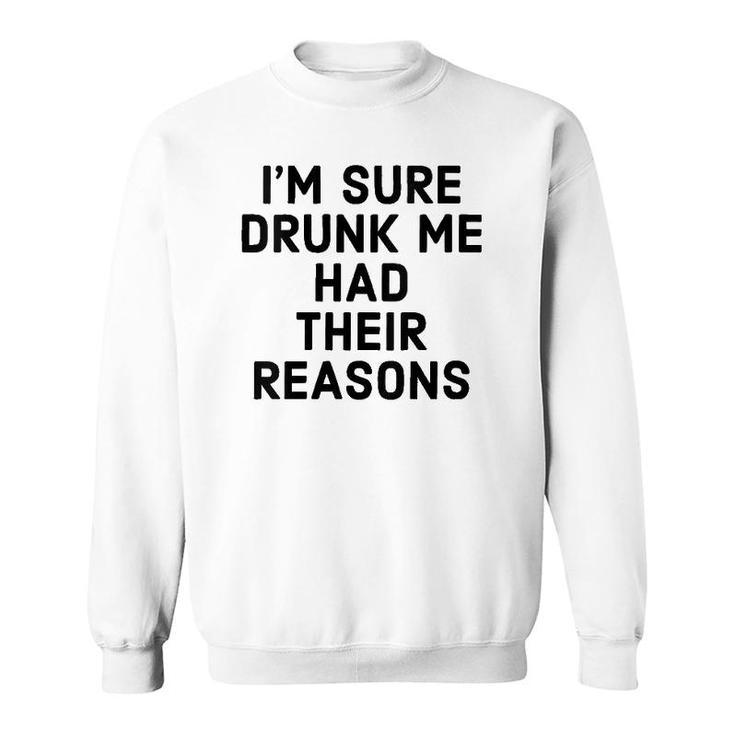Womens I'm Sure Drunk Me Had Their Reasons - Funny Drinking  Sweatshirt