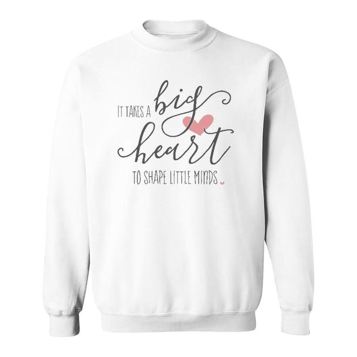 Womens It Takes A Big Heart To Shape Little Minds Teacher Gift Sweatshirt