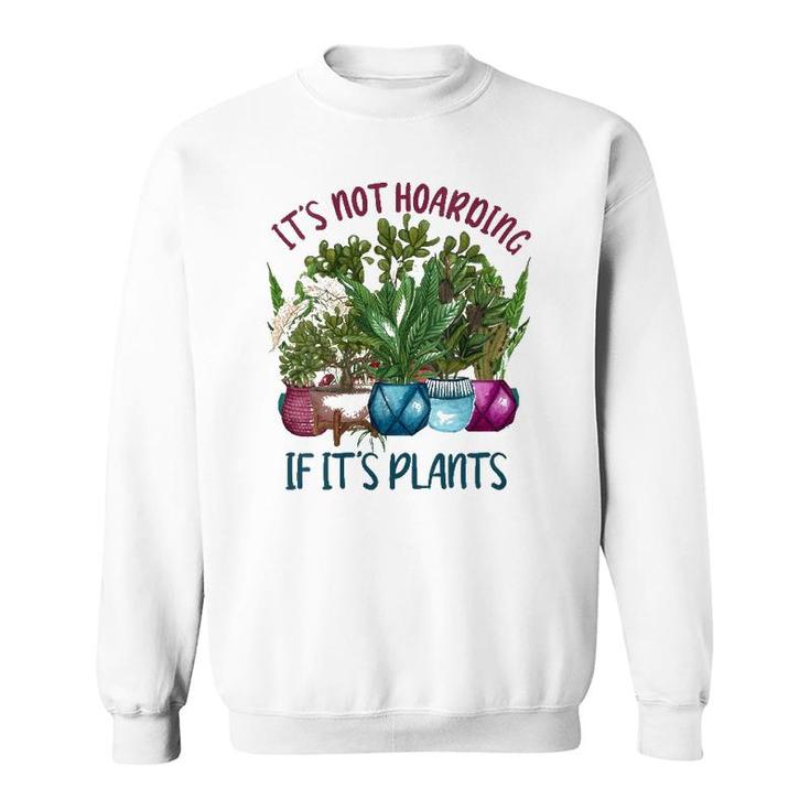 Womens It's Not Hoarding If It's Plants Gardening Cactus Farmer Gift  Sweatshirt
