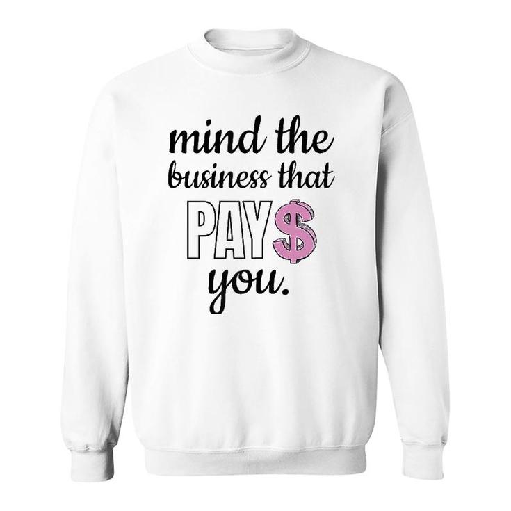 Womens Mind The Business That Pays You Sweatshirt