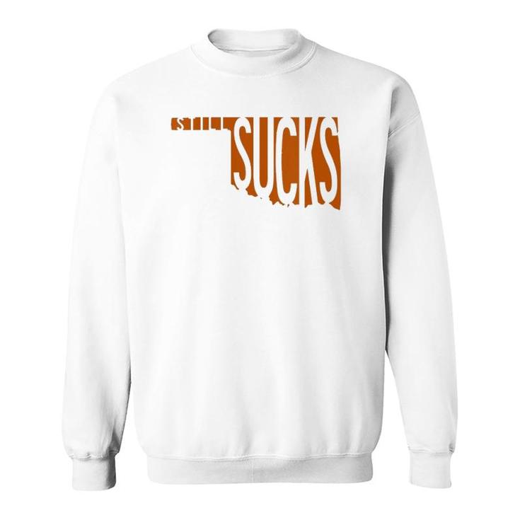 Womens Oklahoma Still Sucks Austin Tx Fan Burnt Orange Rivalry  Sweatshirt
