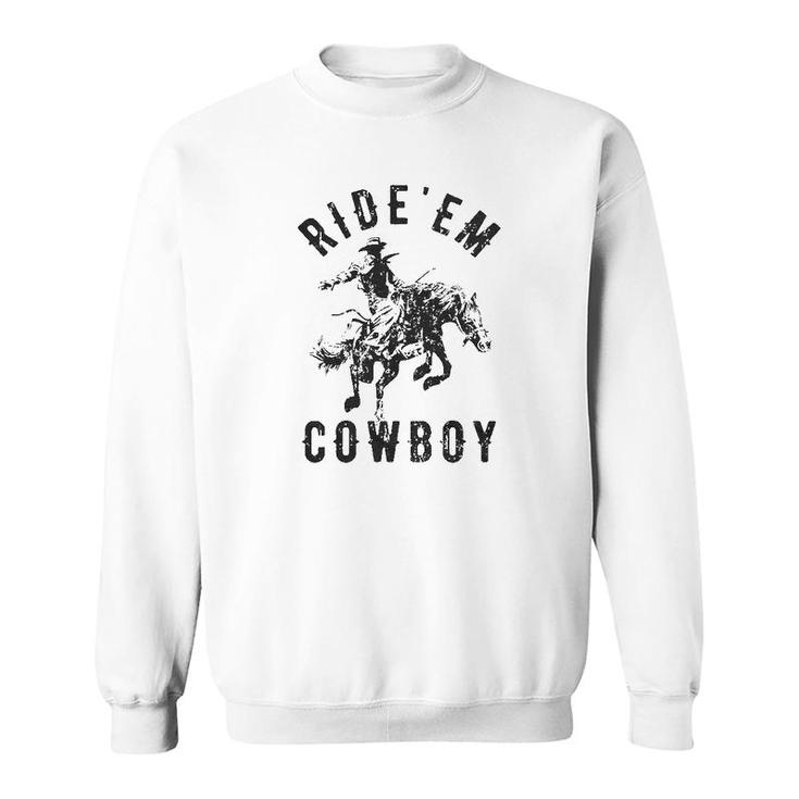 Womens Ride Em Cowboy Cowgirl Rodeo Funny Saying Cute Graphic Sweatshirt
