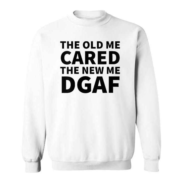Womens The Old Me Cared The New Me Dgaf Sweatshirt