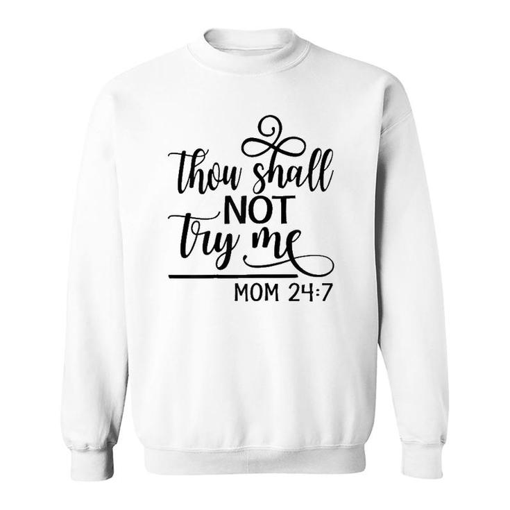 Womens Thou Shall Not Try Me Mom 247- Funny Design For Mothers Sweatshirt
