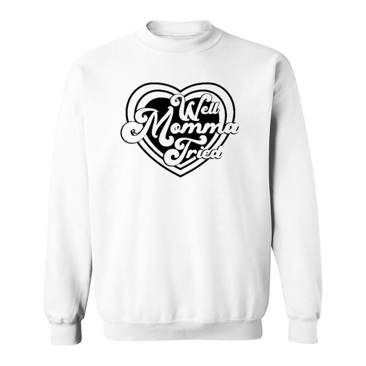 Womens Well Momma Tried Heart Mother's Day Mom Gift Sweatshirt