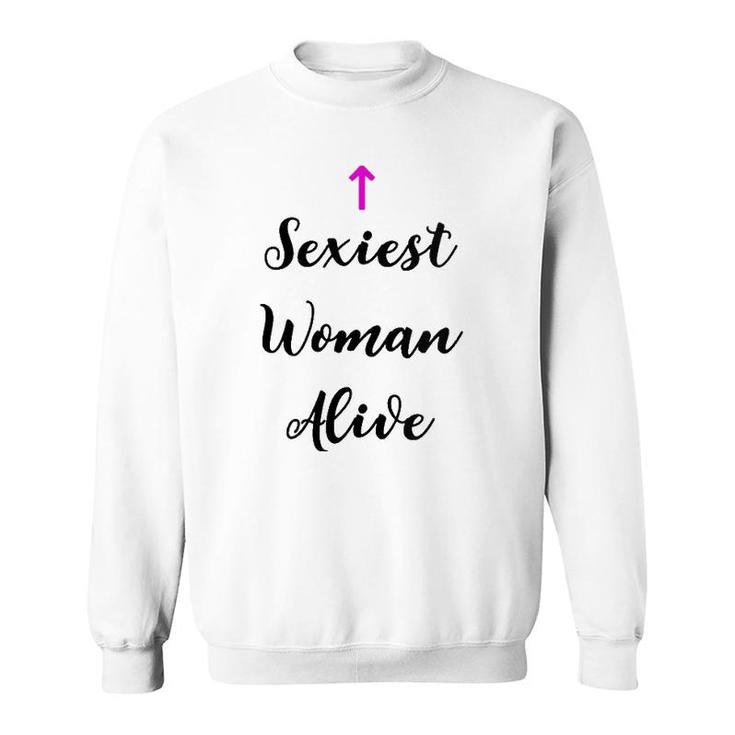 Womens Womens Sexiest Woman Alive T Gift For Women  Sweatshirt