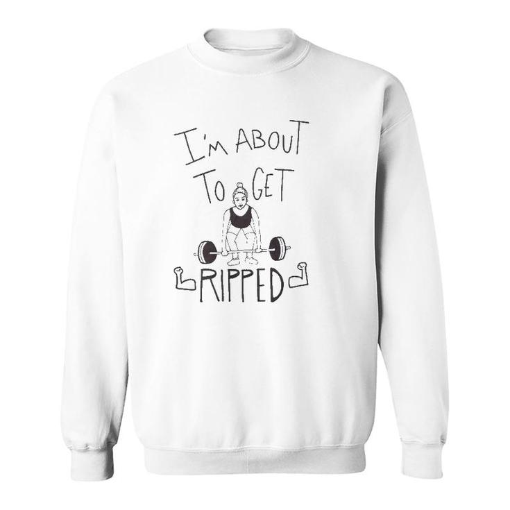 Womens Work Out I'm About To Get Ripped Sweatshirt