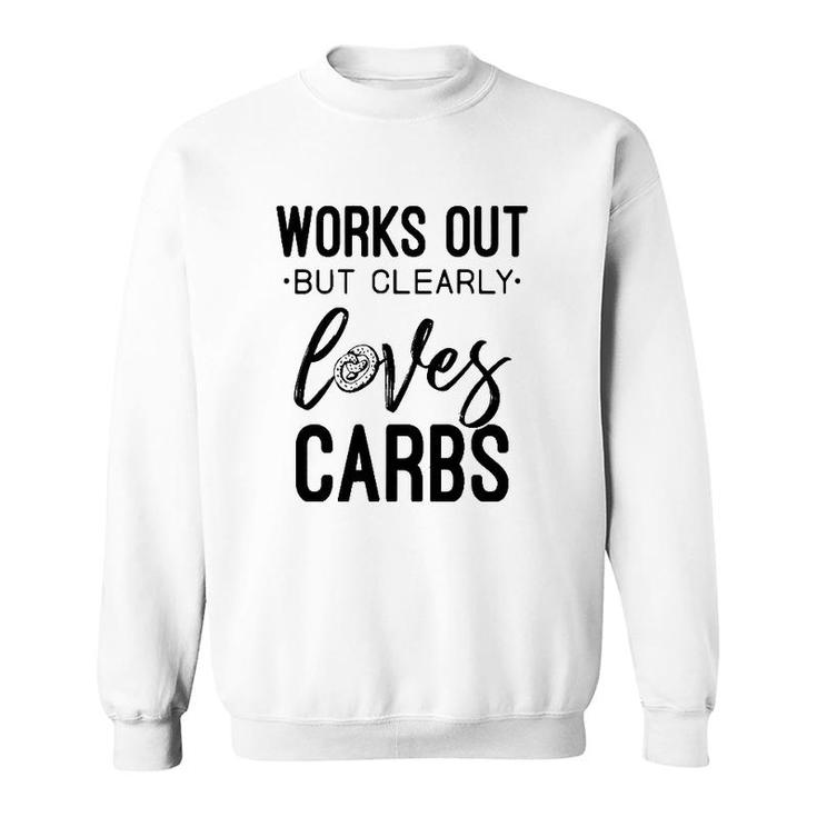 Womens Works Out But Clearly Loves Carbs Funny Workout Motivational  Sweatshirt