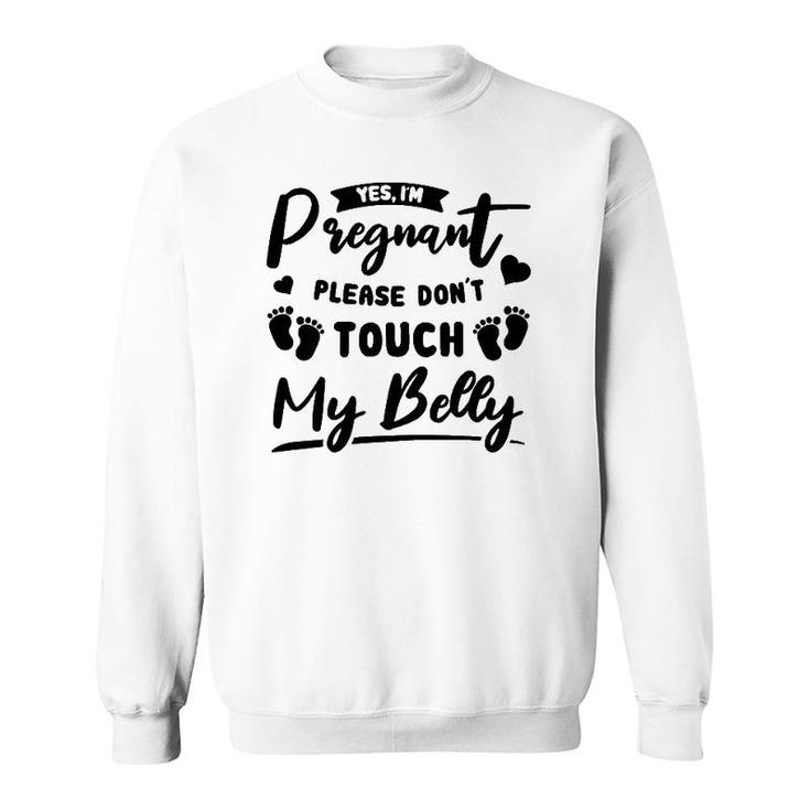 Womens Yes I'm Pregnant Please Do Not Touch My Belly Mother To Be Sweatshirt