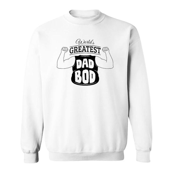 World's Greatest Dad Bod For Father's Day Sweatshirt
