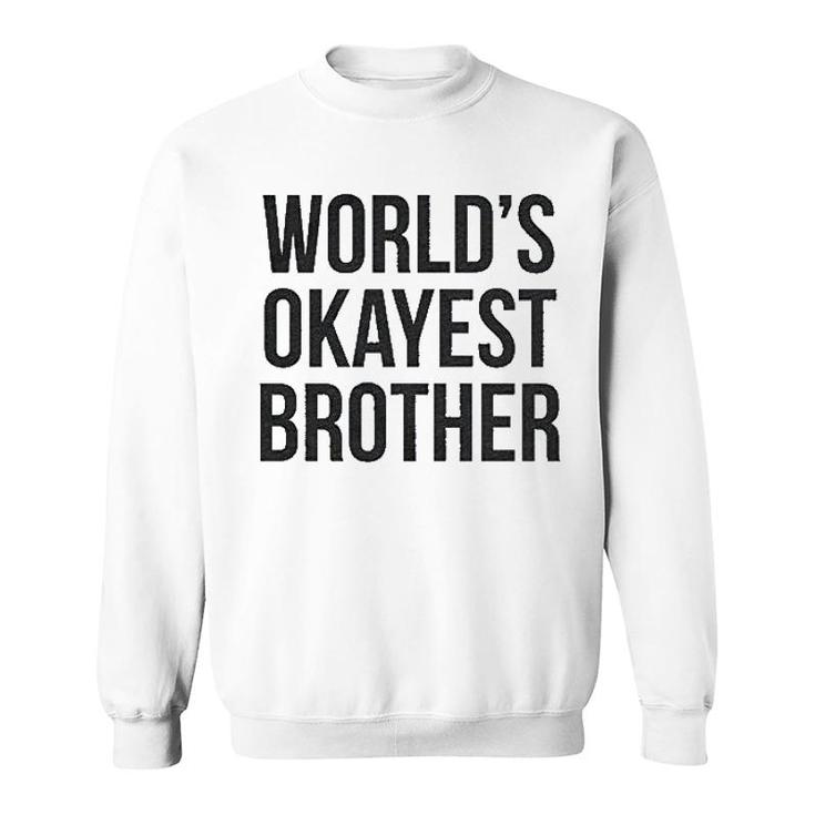 Worlds Okayest Brother Sweatshirt
