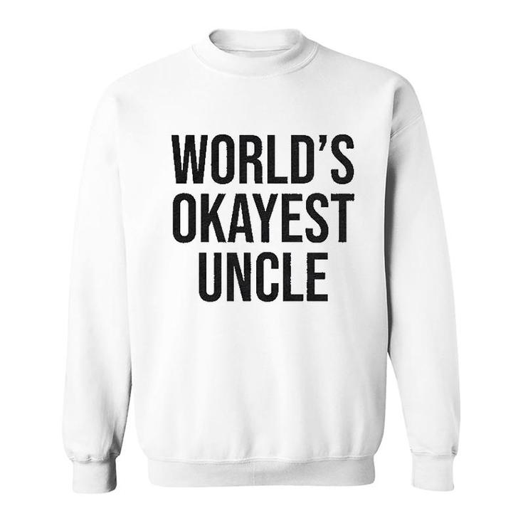 Worlds Okayest Uncle Sweatshirt