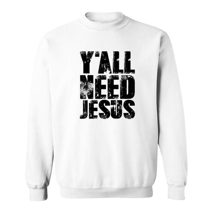 Yall Needs Jesus Sweatshirt