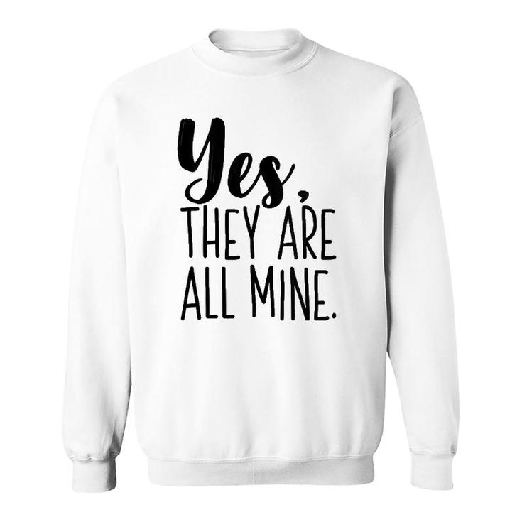 Yes They Are All Mine Funny Mother Mom Printed Graphic Sweatshirt