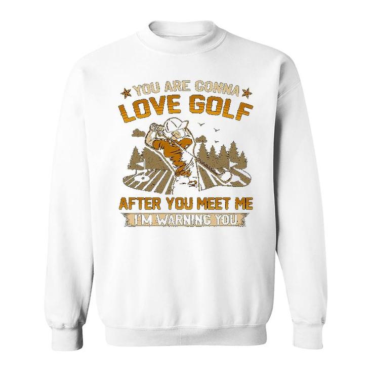 You Are Gonna Love Golf Sweatshirt
