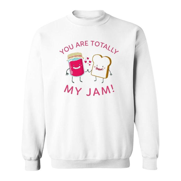 You Are Totally My Jam Funny Peanut Butter And Jelly Lovers Sweatshirt
