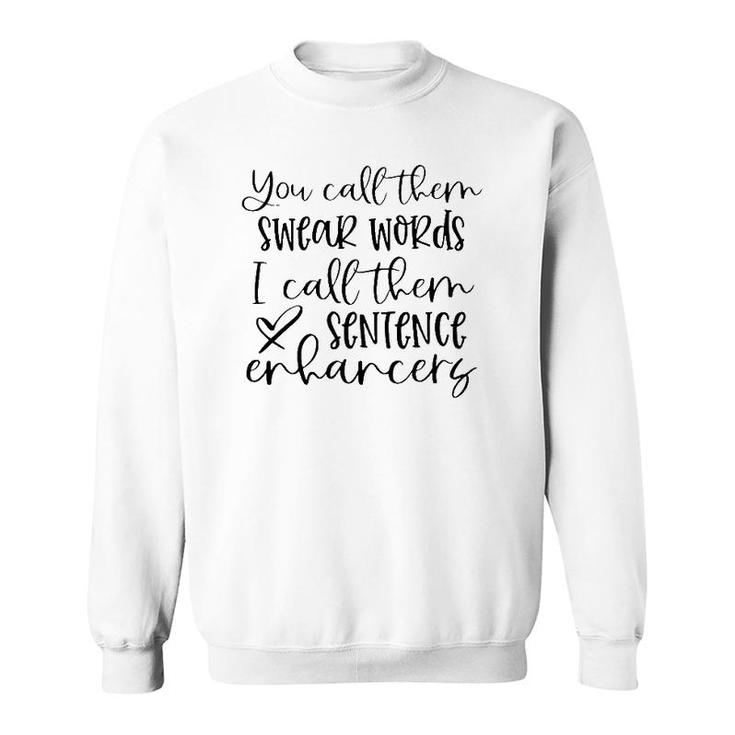 You Call Them Swear Words I Call Sentence Enhancers Heart Sweatshirt
