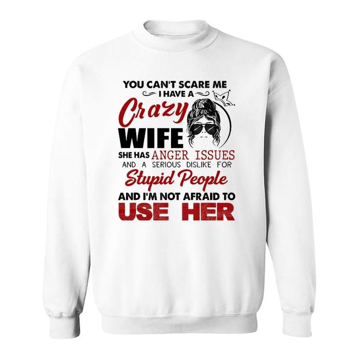 You Can't Scare Me, I Have A Crazy Wife Sweatshirt