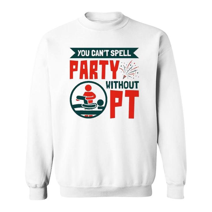 You Can't Spell Party Without Pt Physical Therapy Therapist Sweatshirt