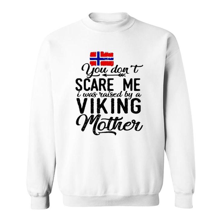You Do Not Scare Me I Was Raised By A Viking Mother Sweatshirt