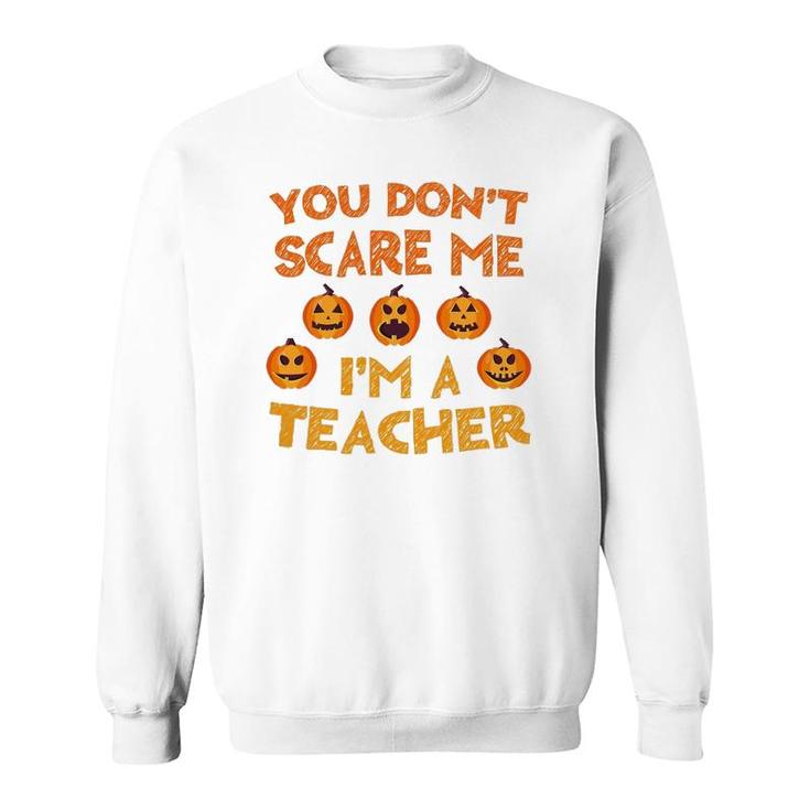 You Don't Scare Me I'm A Teacher Sweatshirt