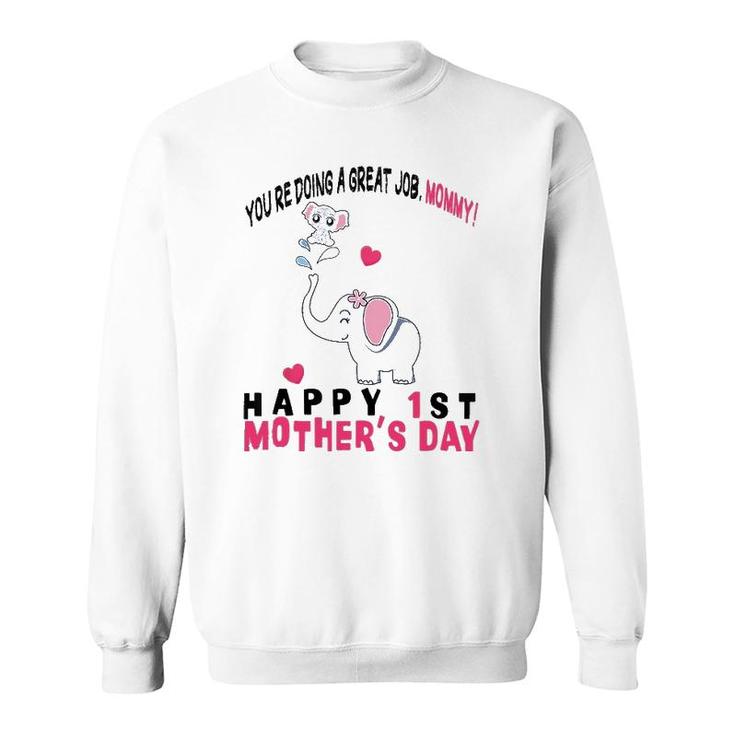 You're Doing A Great Job Mommy Happy 1St Mother's Day Onesie Sweatshirt