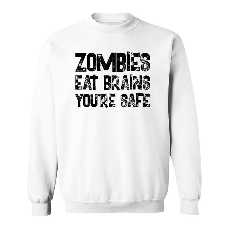 Zombies Eat Brains You're Safe Sweatshirt