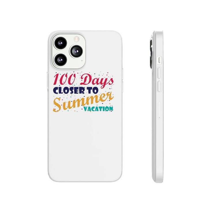 100 Days Closer To Summer Vacation - 100 Days Of School Phonecase iPhone