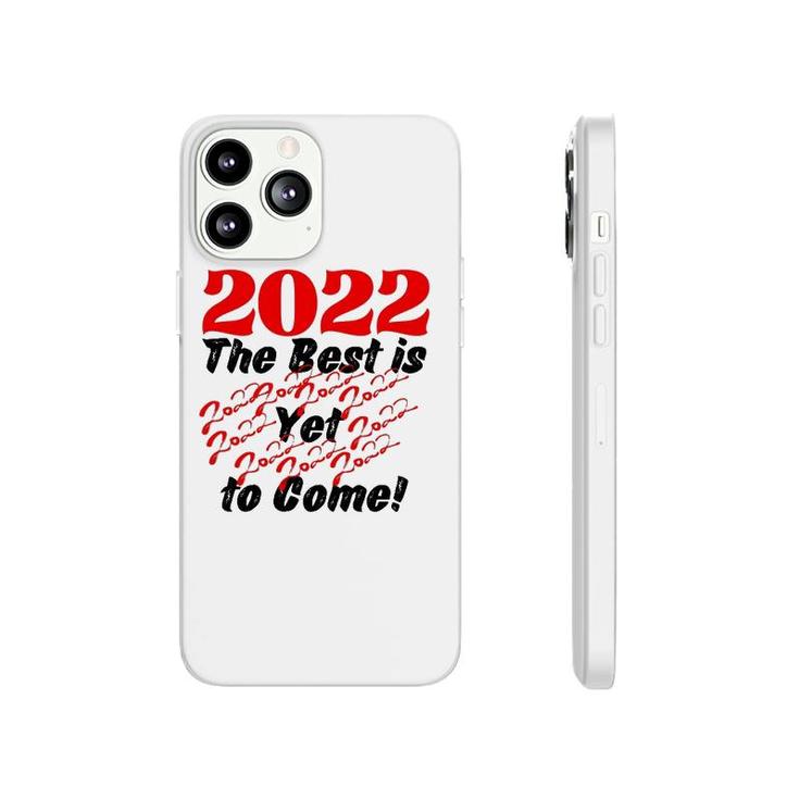 2022 The Best Is Yet To Come Phonecase iPhone