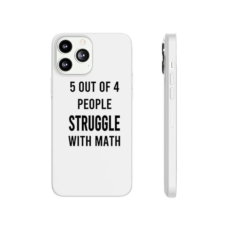 5 Of 4 People Struggle With Math Phonecase iPhone